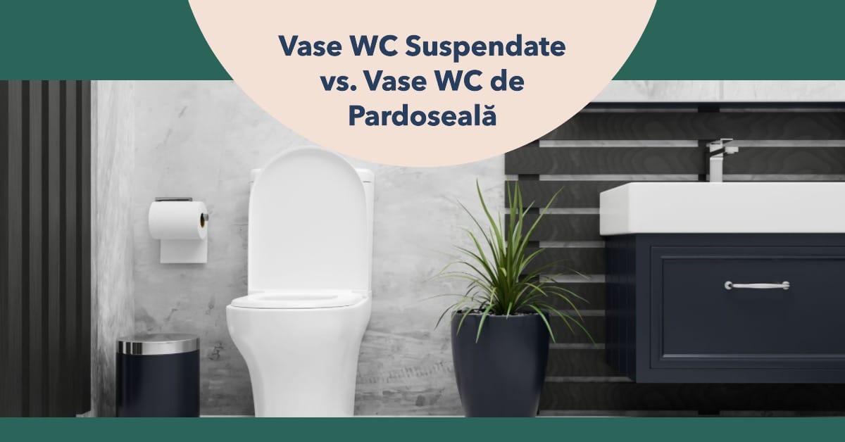 Vase WC Suspendate vs. Vase WC de Pardoseală: Care este Cea Mai Bună Opțiune?